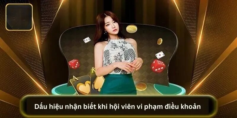 Dấu hiệu nhận biết khi hội viên vi phạm điều khoản