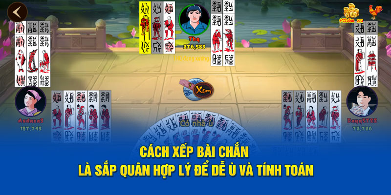 Cách xếp bài chắn là sắp quân hợp lý để dễ ù và tính toán