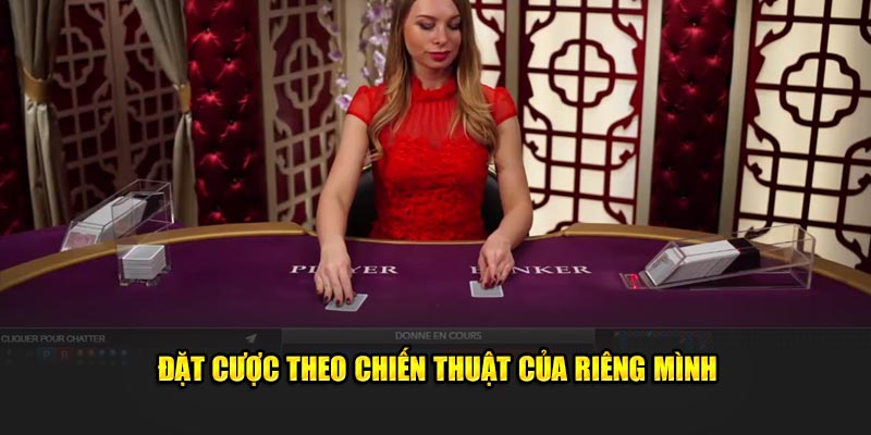 Đặt cược theo chiến thuật của riêng mình