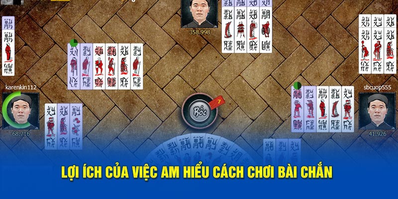 Lợi ích của việc am hiểu cách chơi bài chắn