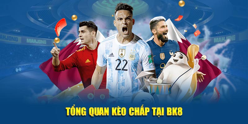 Tổng quan kèo chấp tại trang chủ cá cược BK8